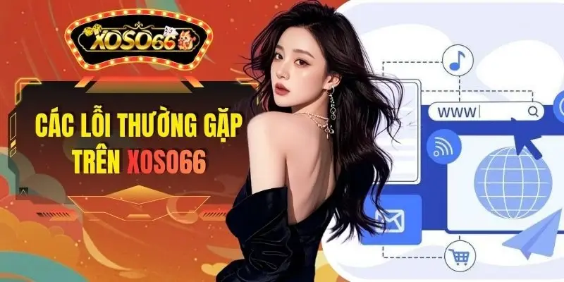 Các Lỗi Thường Gặp Trên XOSO66