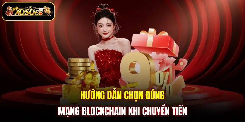 huong dan chon dung mang blockchain khi chuyen tien Hướng dẫn chọn đúng mạng blockchain khi chuyển tiền