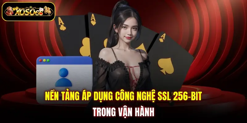 nen tang ap dung cong nghe ssl 256 bit trong van hanh Nền tảng áp dụng công nghệ SSL 256-bit trong vận hành