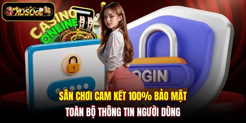 san choi cam ket 100 bao mat toan bo thong tin nguoi dung Sân chơi cam kết 100% bảo mật toàn bộ thông tin người dùng