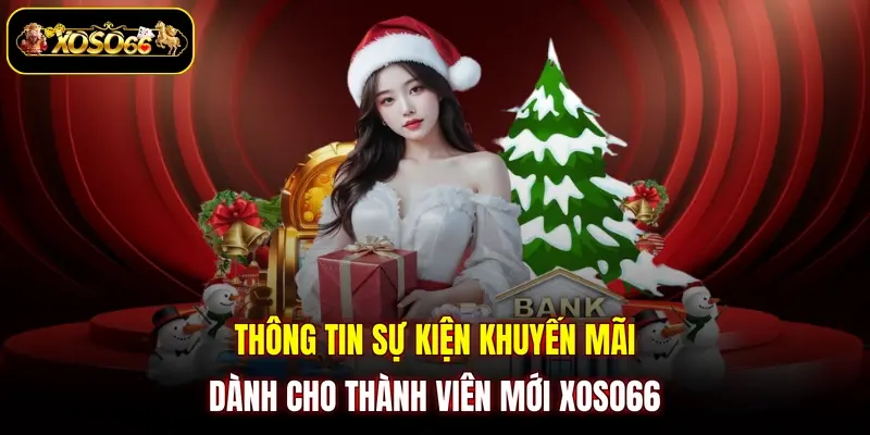 thong tin su kien khuyen mai danh cho thanh vien moi xoso66 Thông tin sự kiện khuyến mãi dành cho thành viên mới XOSO66