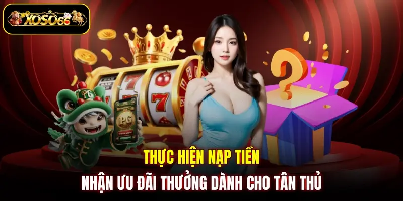 thuc hien nap tien nhan uu dai thuong danh cho tan thu Thực hiện nạp tiền nhận ưu đãi thưởng dành cho tân thủ