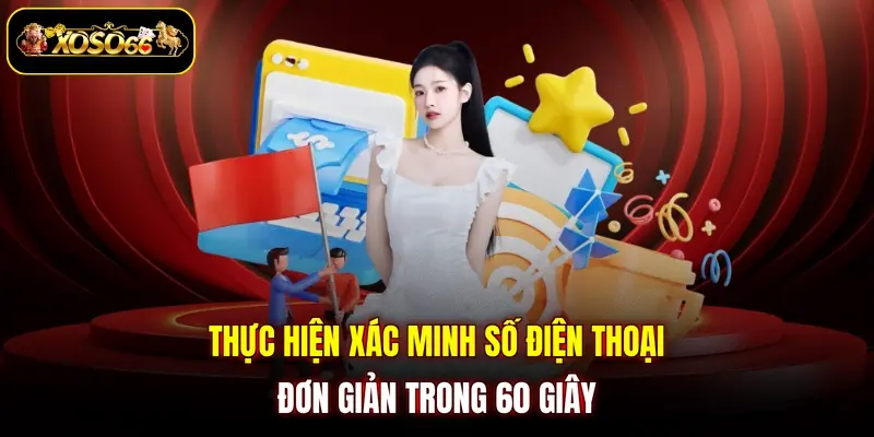 thuc hien xac minh so dien thoai don gian trong 60 giay Thực hiện xác minh số điện thoại đơn giản trong 60 giây