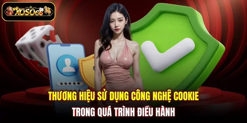 thuong hieu su dung cong nghe cookie trong qua trinh dieu hanh Thương hiệu sử dụng công nghệ cookie trong quá trình điều hành