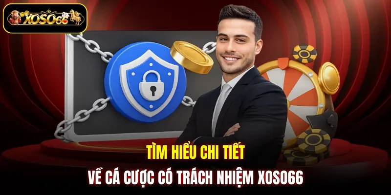 tim hieu chi tiet ve ca cuoc co trach nhiem xoso66 Tìm hiểu chi tiết về cá cược có trách nhiệm XOSO66