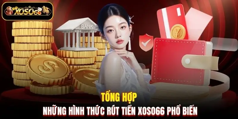 Tổng hợp những hình thức rút tiền XOSO66 phổ biến