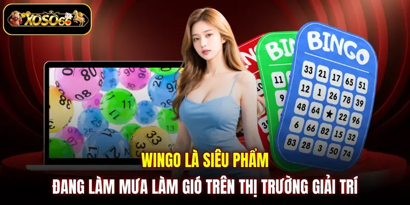 wingo la sieu pham dang lam mua lam gio tren thi truong giai tri Wingo là siêu phẩm đang làm mưa làm gió trên thị trường giải trí