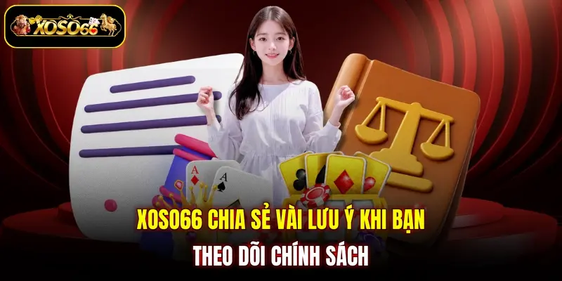 xoso66 chia se vai luu y khi ban theo doi chinh sach XOSO66 chia sẻ vài lưu ý khi bạn theo dõi chính sách