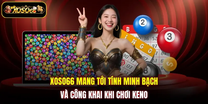 xoso66 mang toi tinh minh bach va cong khai khi choi keno XOSO66 mang tới tính minh bạch và công khai khi chơi keno